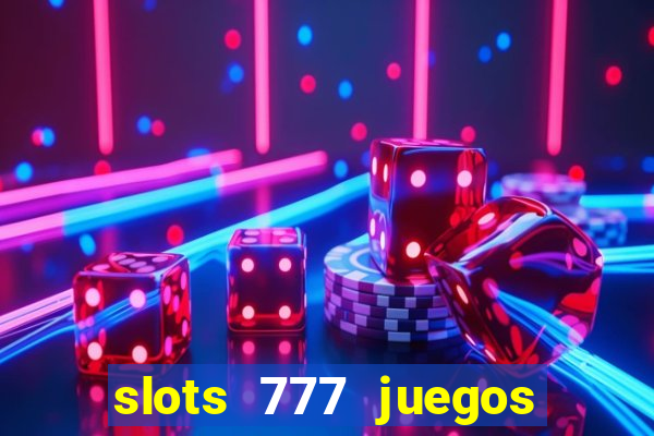 slots 777 juegos de casino