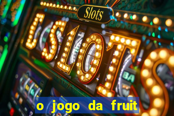 o jogo da fruit paga mesmo