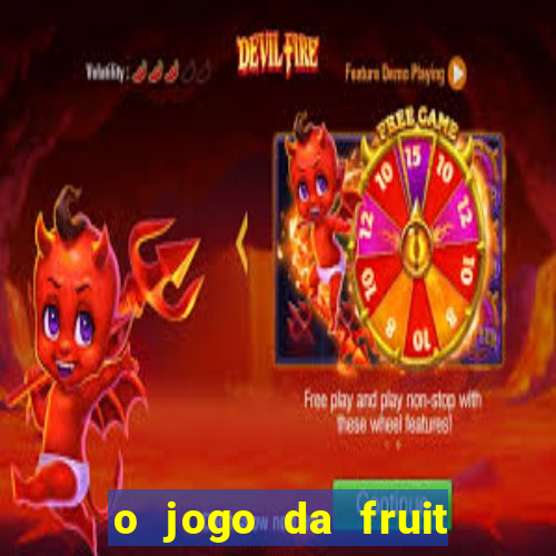 o jogo da fruit paga mesmo