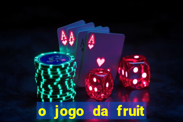 o jogo da fruit paga mesmo