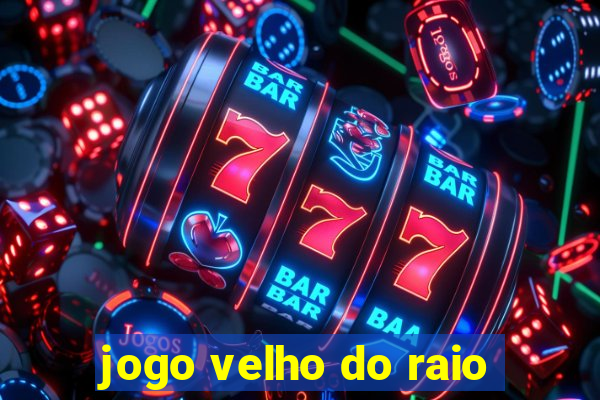 jogo velho do raio