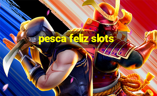 pesca feliz slots