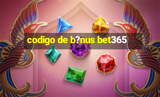 codigo de b?nus bet365