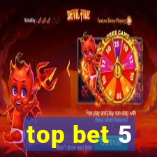 top bet 5