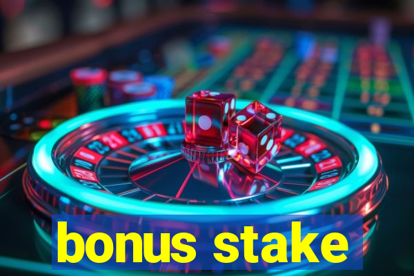 bonus stake