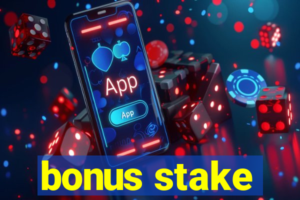 bonus stake