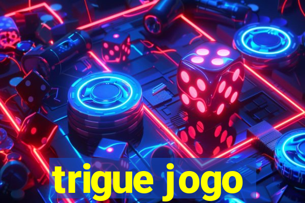 trigue jogo