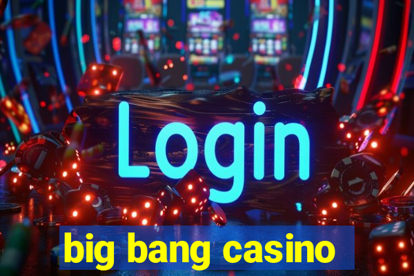 big bang casino