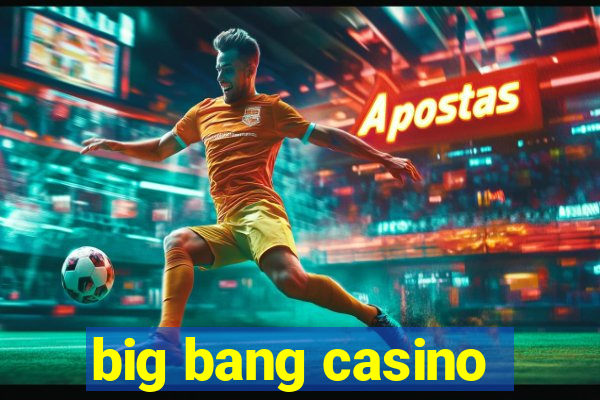 big bang casino