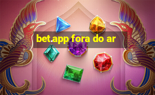 bet.app fora do ar