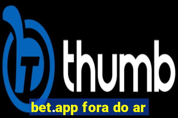 bet.app fora do ar