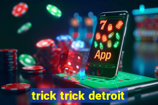 trick trick detroit