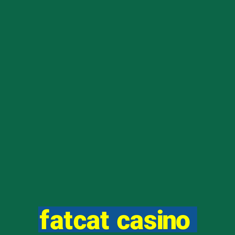 fatcat casino