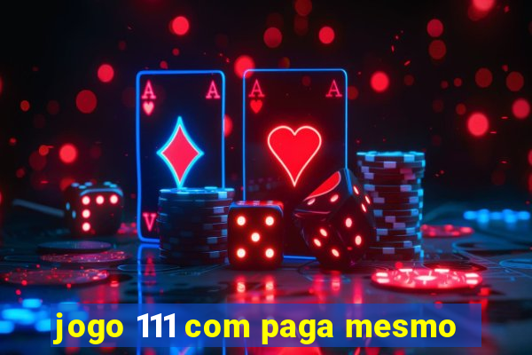 jogo 111 com paga mesmo