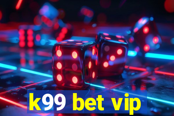 k99 bet vip