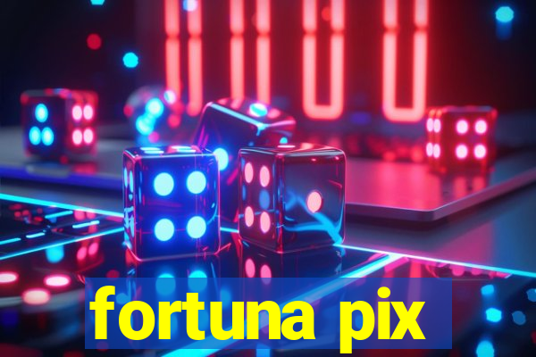 fortuna pix