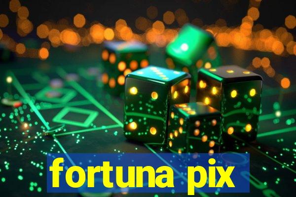 fortuna pix