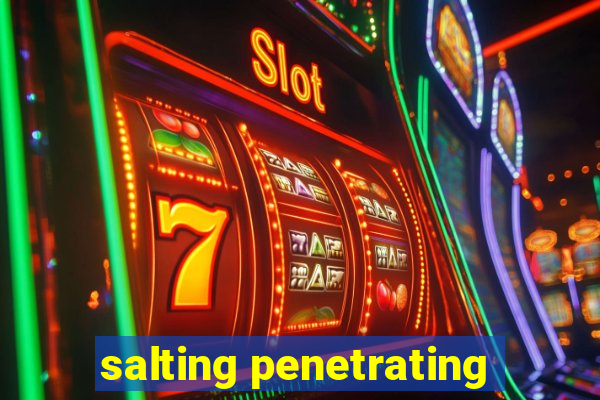 salting penetrating