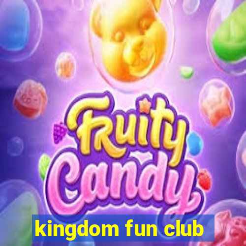 kingdom fun club