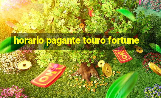 horario pagante touro fortune