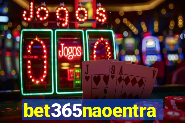 bet365naoentra