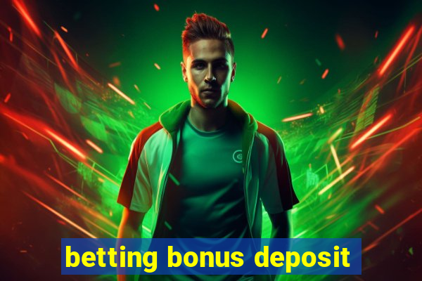 betting bonus deposit