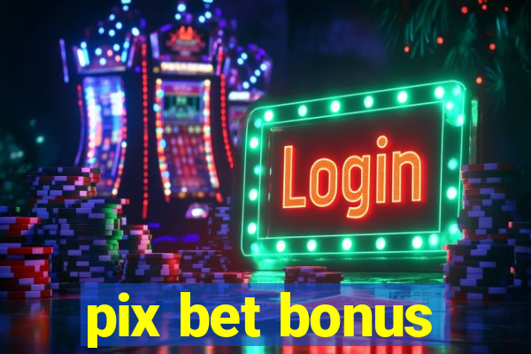 pix bet bonus