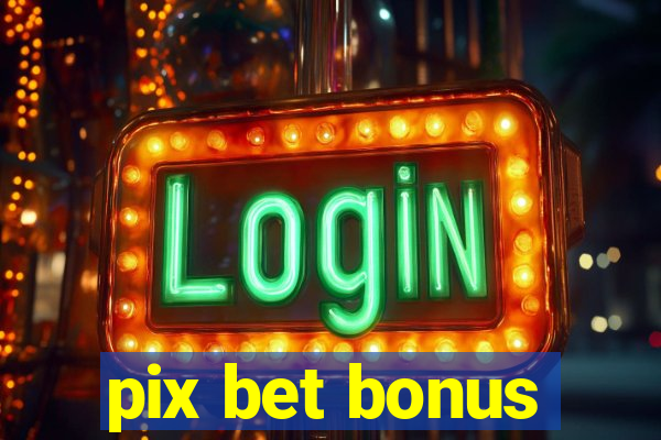 pix bet bonus