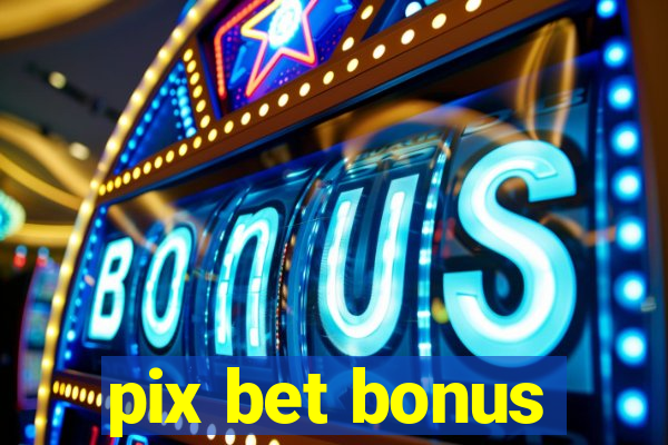 pix bet bonus