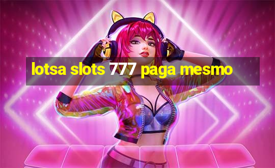 lotsa slots 777 paga mesmo