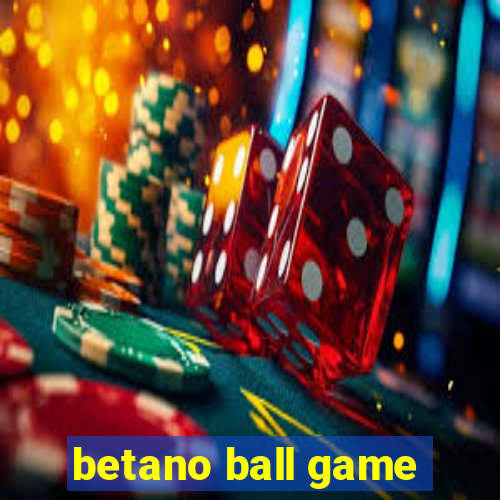 betano ball game