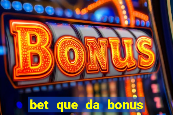 bet que da bonus ao se cadastrar