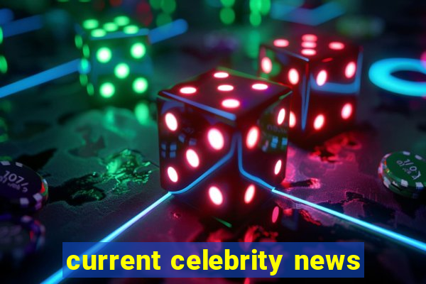 current celebrity news