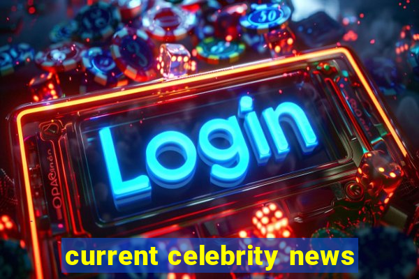 current celebrity news