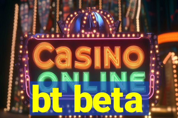 bt beta