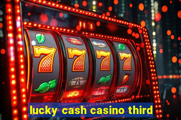 lucky cash casino third