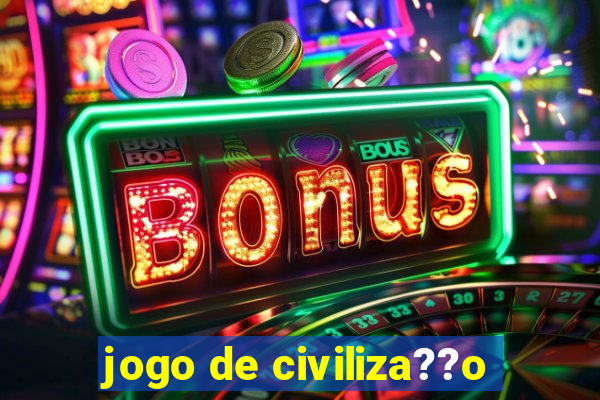 jogo de civiliza??o