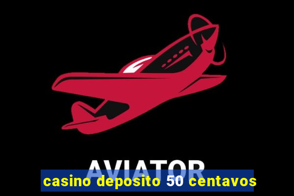 casino deposito 50 centavos