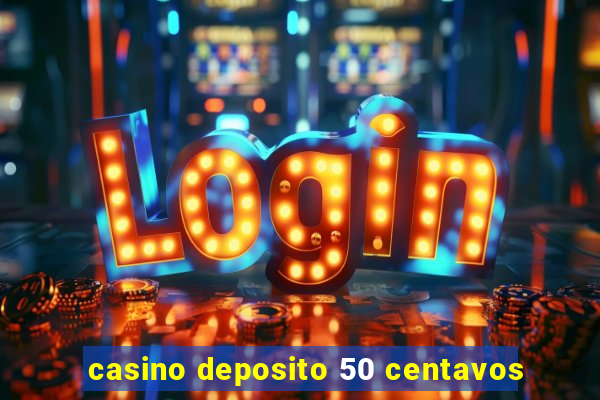 casino deposito 50 centavos