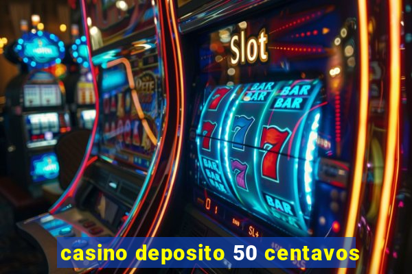 casino deposito 50 centavos