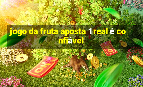 jogo da fruta aposta 1 real é confiável