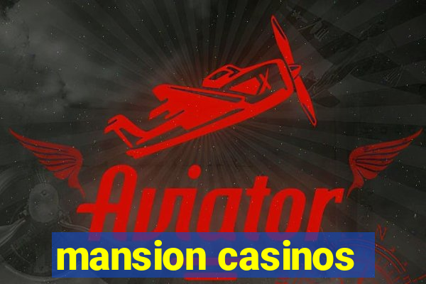 mansion casinos