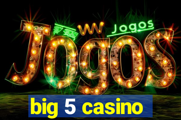 big 5 casino