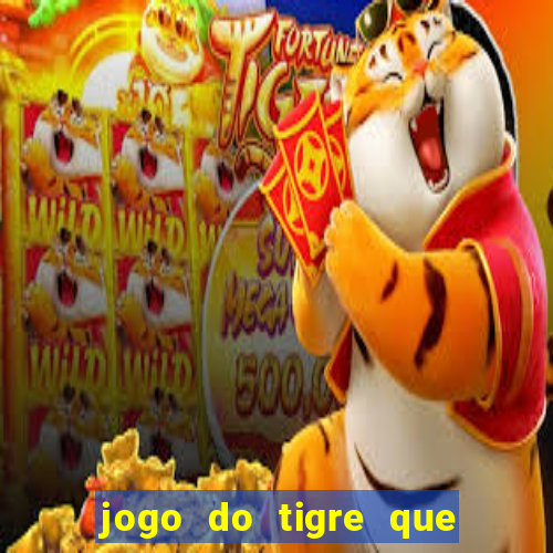 jogo do tigre que dá dinheiro de verdade