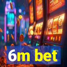 6m bet