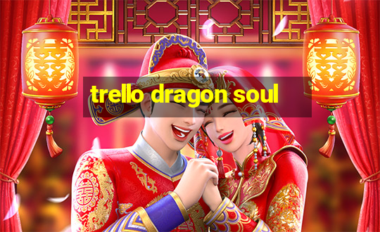 trello dragon soul