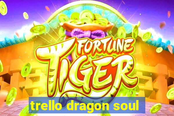 trello dragon soul