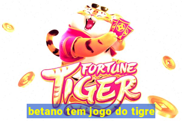 betano tem jogo do tigre