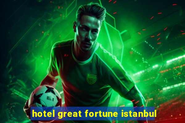 hotel great fortune istanbul