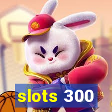 slots 300